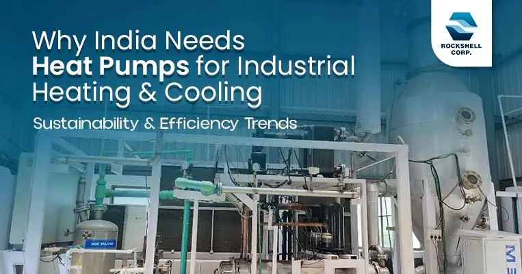 Why India Needs Heat Pumps for Industrial Heating & Cooling: Sustainability & Efficiency Trends