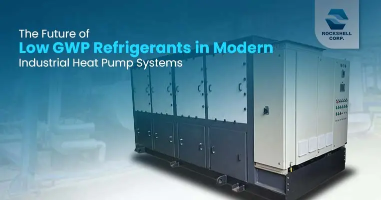 The Future of Low GWP Refrigerants in Modern Industrial Heat Pump Systems